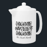 Personalized porcelain teapot with family name<br><div class="desc">Personalized porcelain teapot with family name. Vintage typography template with elegant script lettering. Add your own custom surname. Famous quote Home Sweet Home. Elegant wedding or housewarming gift idea for friends and family members. Double side print pot for tea.</div>