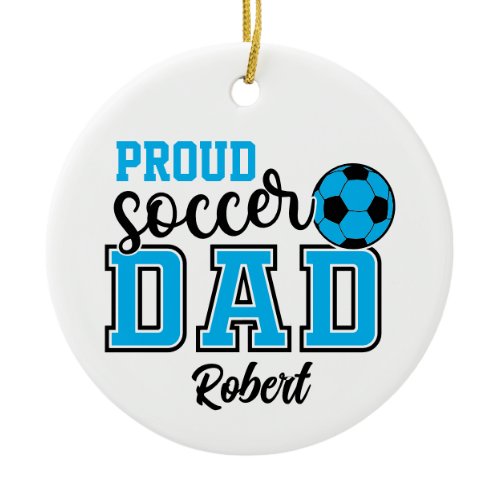 Personalized Proud Soccer Dad Ceramic Ornament