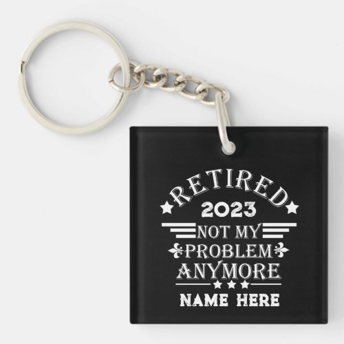 Personalized retirement not my problem anymore keychain