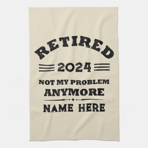 Personalized retirement not my problem anymore kitchen towel