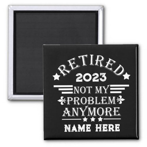 Personalized retirement not my problem anymore magnet