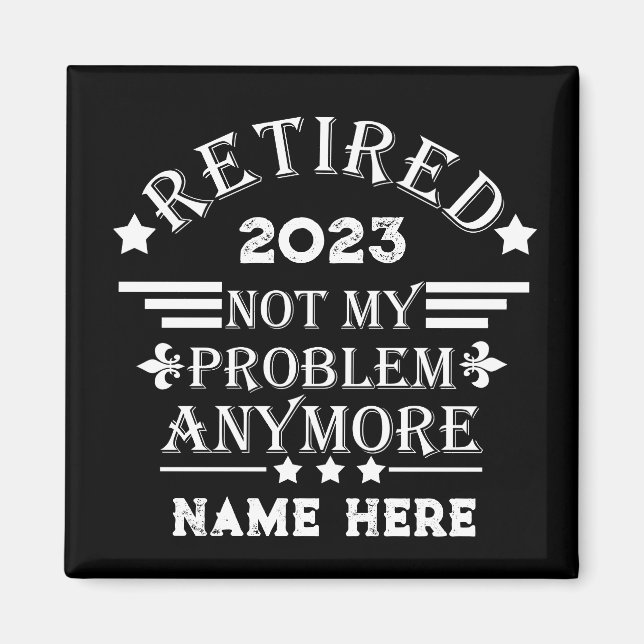 Personalized retirement not my problem anymore magnet (Front)