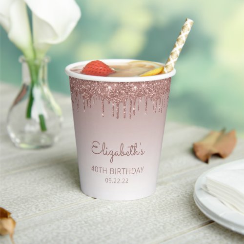 Personalized Rose Gold Glitter Drip 40th Birthday Paper Cups