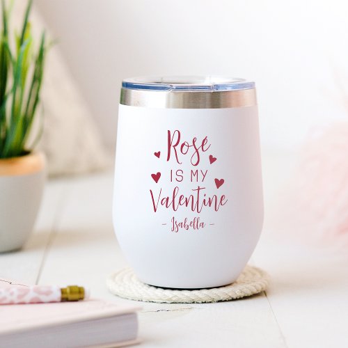 Personalized Ros Is My Valentine Thermal Wine Tumbler