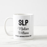 Personalized SLP Speech Language Pathologist Gift Coffee Mug<br><div class="desc">Personalized SLP Graduation Gift Mug,  Speech Language Pathologist Present Job,  Grad Coffee Tea Pathology Therapist,  New Therapy Name for her,  daughter wife mom mum mother,  sister in law aunt granddaughter,  custom voice Christmas cup birthday,  best friend thank you master,  college university uni graduate school,  party class of 2024 2025</div>