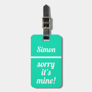 Personalized Sorry It's Mine   Funny aqua Luggage Tag