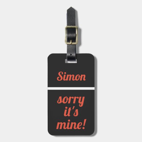 Personalized Sorry Its Mine  Funny black white Luggage Tag