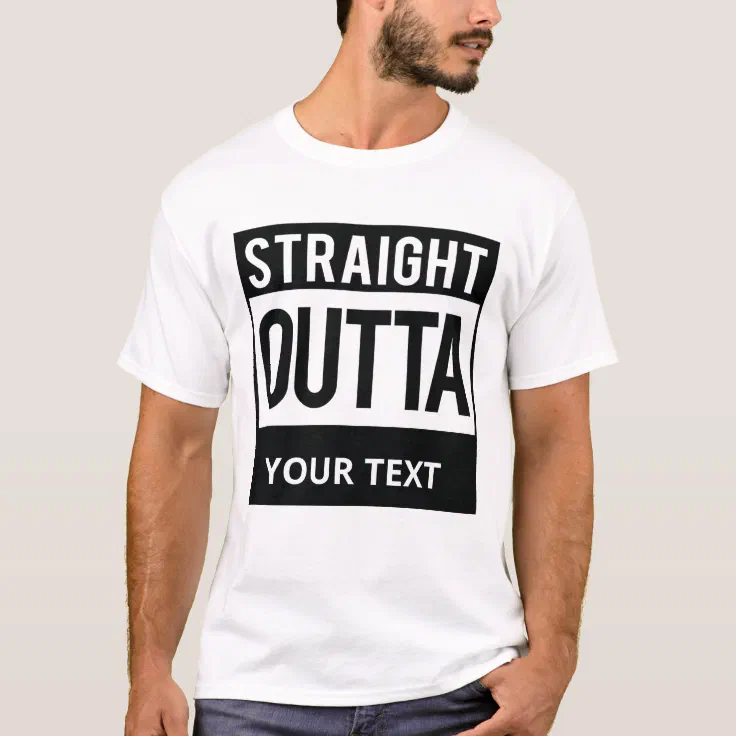 Personalized Straight Outta Custom Text T-shirt | Zazzle