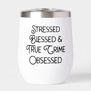 Personalized Stressed Blessed True Crime Obsessed Thermal Wine Tumbler