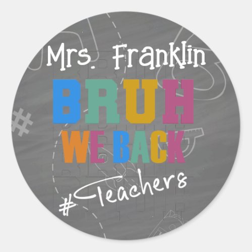 Personalized Teacher Bruh we back to school Classic Round Sticker