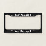 Personalized Template on Black License Plate Frame<br><div class="desc">Create your own message on your custom license plate frame. This black license plate frame has white text at the top and bottom for you to write your own messages.It's a great opportunity to showcase your business,  publicize your club,  or tell everyone your favorite hobby.</div>
