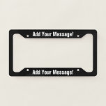 PERSONALIZED TEXT Black License Plate Frame<br><div class="desc">Add your name or personalized message to this license plate frame. White text on black background,  or select your colors in the advanced options.</div>