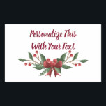 Personalized Text Holly and Berry Christmas Rectangular Sticker<br><div class="desc">Personalized Text Holly and Berry Christmas Arrangement Holiday or Winter Design In Crimson Red and Pine Dark Green with a cute Bow. Customize it with your name,  words,  or quote.

 ~ Check my shop to see the entire suite for this design!</div>