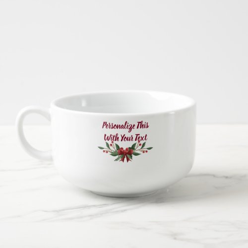 Personalized Text Holly and Berry Christmas Soup Mug