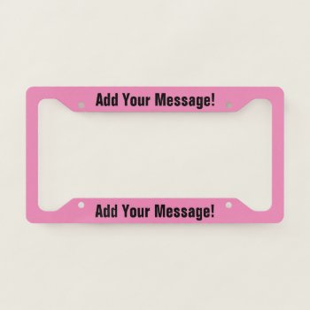 Personalized Text Pink License Plate Frame by trendyteeshirts at Zazzle
