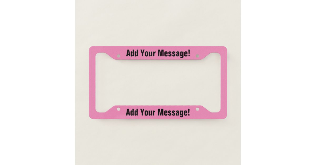 PERSONALIZED TEXT Pink License Plate Frame Zazzle
