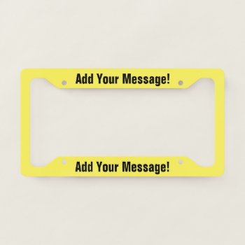Personalized Text Yellow License Plate Frame by trendyteeshirts at Zazzle