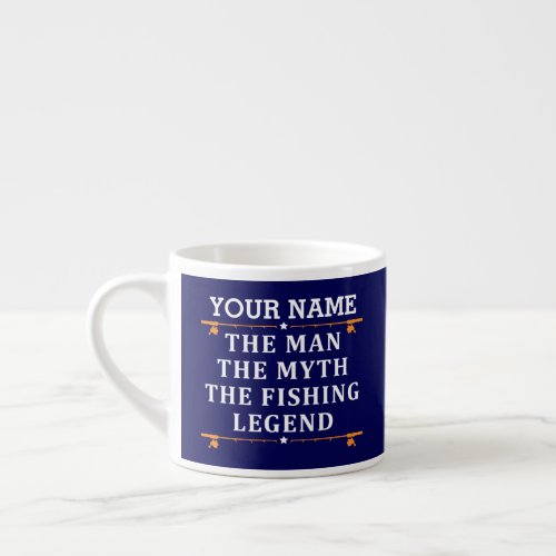 Personalized The Man The Myth The Fishing Legend Espresso Cup