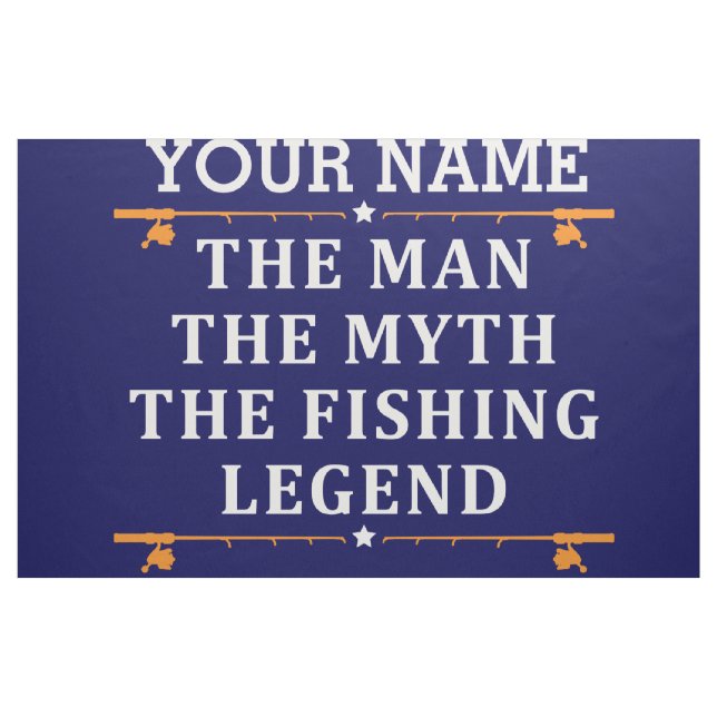 Personalized The Man The Myth The Fishing Legend Fabric (Yard)