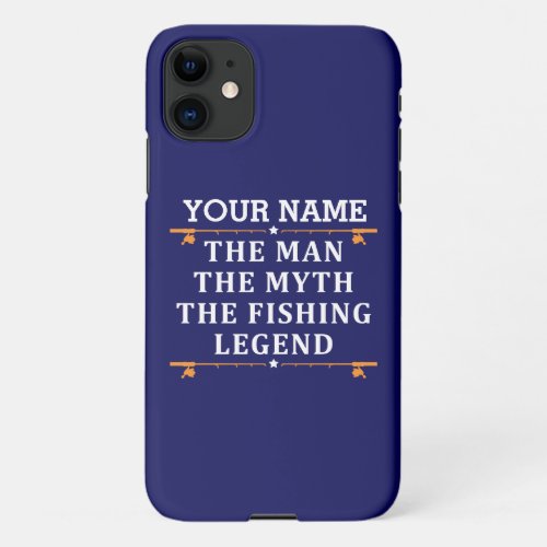 Personalized The Man The Myth The Fishing Legend iPhone 11 Case