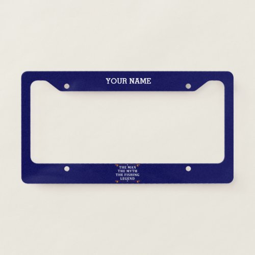 Personalized The Man The Myth The Fishing Legend License Plate Frame
