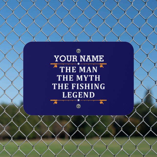 Personalized The Man The Myth The Fishing Legend Metal Sign (In Situ(Fence))