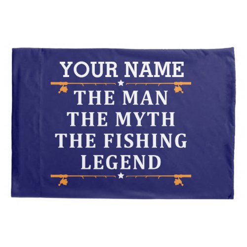 Personalized The Man The Myth The Fishing Legend Pillow Case