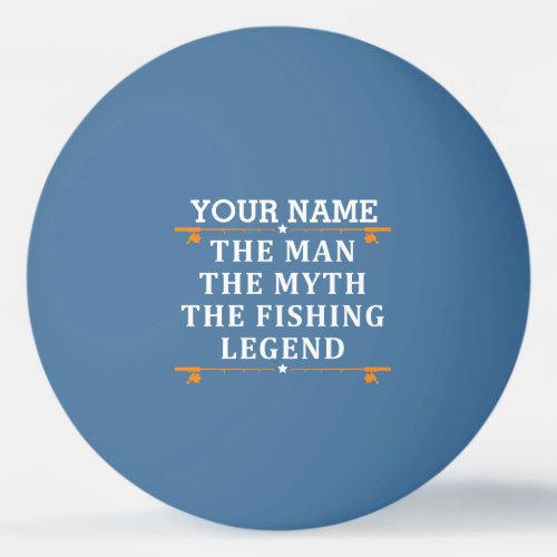 Personalized The Man The Myth The Fishing Legend Ping Pong Ball