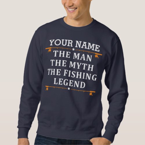 Personalized The Man The Myth The Fishing Legend Sweatshirt