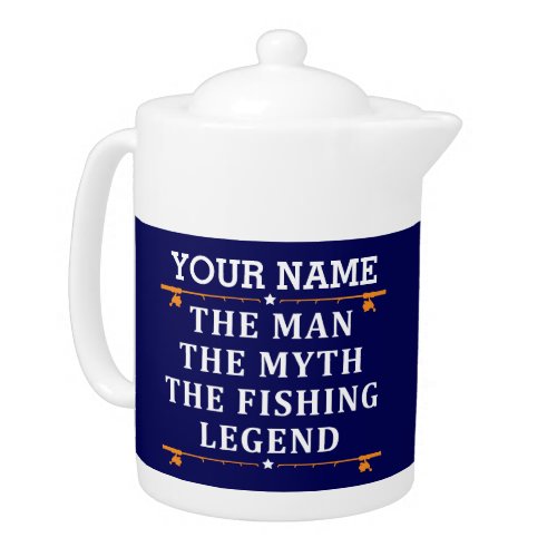 Personalized The Man The Myth The Fishing Legend Teapot