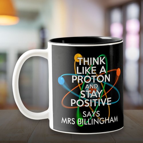 Personalized Think Like A Proton And Stay Positive Two_Tone Coffee Mug