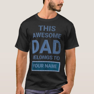 Personalized This Awesome Dad Belongs To..Add Name T-Shirt