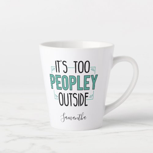 Personalized Too Peopley Outside Introvert Gag Latte Mug