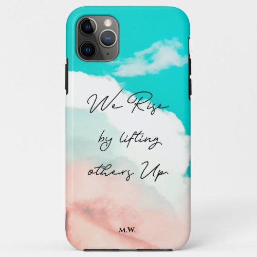 Personalized We rise by lifting others up quote iPhone 11 Pro Max Case