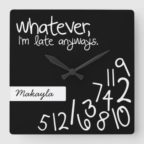 Personalized whatever Im late anyways Square Wall Clock