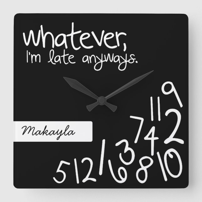 Personalized whatever, I'm late anyways Square Wall Clock (Front)
