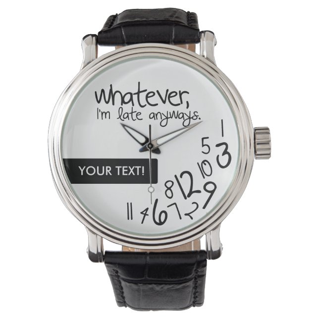 Personalized whatever, I'm late anyways Watch (Front)