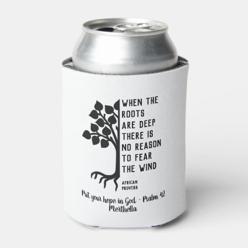 Personalized WHEN ROOTS ARE DEEP Inspirational Can Cooler