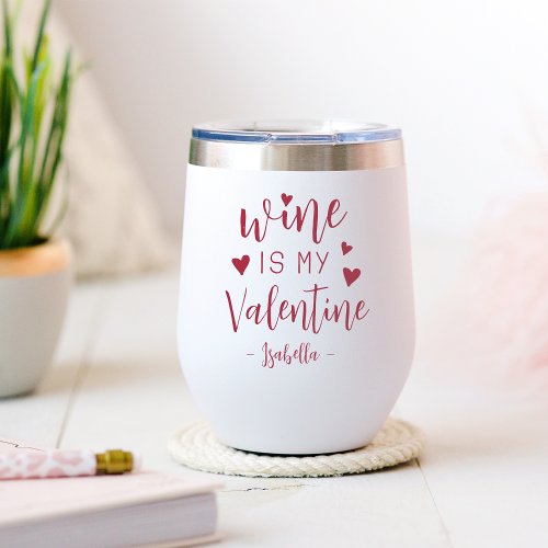 Personalized Wine Is My Valentine Thermal Wine Tumbler