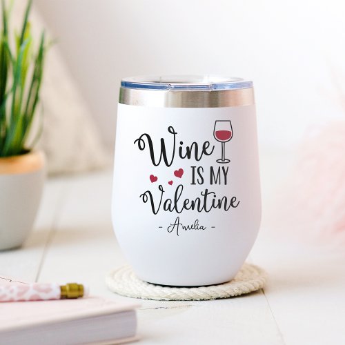 Personalized Wine Is My Valentine Thermal Wine Tumbler