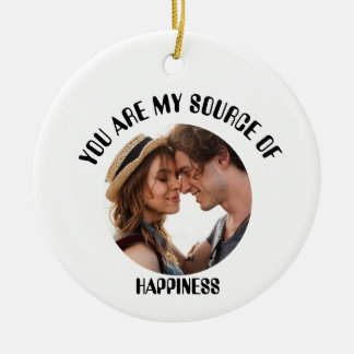 Personalized You Are My Source of Happiness Photo Ceramic Ornament