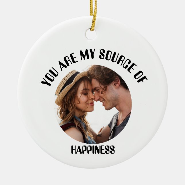 Personalized You Are My Source of Happiness Photo Ceramic Ornament (Front)