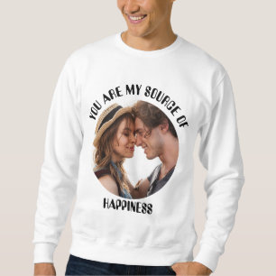 Personalized You Are My Source of Happiness Photo Sweatshirt