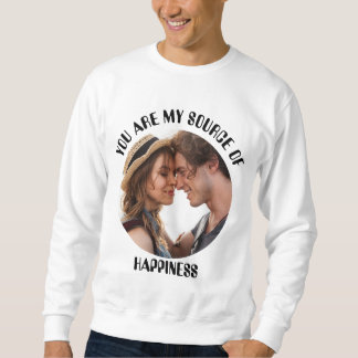 Personalized You Are My Source of Happiness Photo Sweatshirt