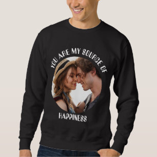 Personalized You Are My Source of Happiness Photo Sweatshirt
