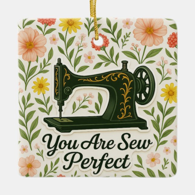 Personalized You Are Sew Perfect sewing machine  Ceramic Ornament (Front)