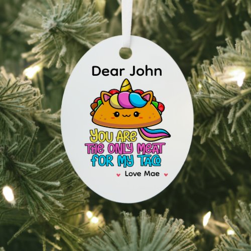 Personalized You Are The Only Meat For My Taco Metal Ornament