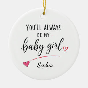 Personalized You'll Always Be My Baby Girl Ceramic Ornament
