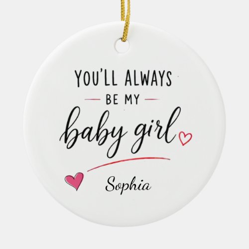 Personalized You'll Always Be My Baby Girl Ceramic Ornament