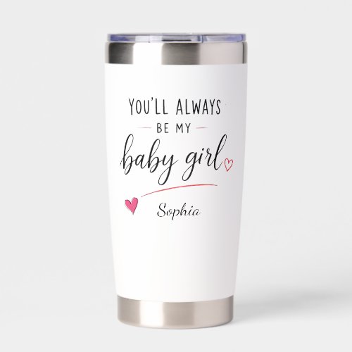 Personalized You'll Always Be My Baby Girl Insulated Tumbler